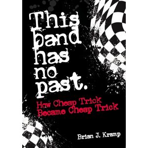 Outline Press Ltd This Band Has No Past : How Cheap Trick Became Cheap Trick Outline Press Ltd This Band Has No Past : How Cheap Trick Became Cheap Trick
