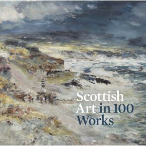 National Galleries of Scotland Scottish Art In 100 Works National Galleries of Scotland Scottish Art In 100 Works