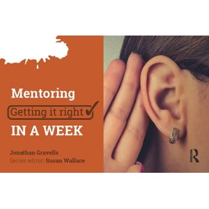 Taylor & Francis Ltd Mentoring: Getting It Right In A Week Taylor & Francis Ltd Mentoring: Getting It Right In A Week