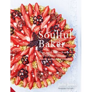 Quarto Publishing PLC Soulful Baker : From Highly Creative Fruit Tarts And Pies To Chocolate, Desserts And Weekend Brunch Quarto Publishing PLC Soulful Baker : From Highly Creative Fruit Tarts And Pies To Chocolate, Desserts And Weekend Brunch