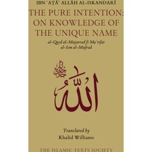 The Islamic Texts Society The Pure Intention : On Knowledge Of The Name The Islamic Texts Society The Pure Intention : On Knowledge Of The Name