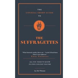 CONNELL PUBLISHING LTD The Connell Short Guide To The Suffragettes CONNELL PUBLISHING LTD The Connell Short Guide To The Suffragettes