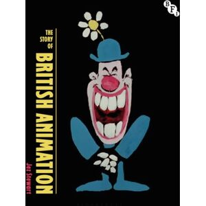 Bloomsbury Publishing PLC The Story Of British Animation Bloomsbury Publishing PLC The Story Of British Animation