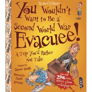 Bonnier Books Ltd You Wouldn'T Want To Be A Second World War Evacuee Bonnier Books Ltd You Wouldn'T Want To Be A Second World War Evacuee