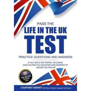 How2become Ltd Pass The Life In The Uk Test: Practice Questions And Answers With 21 Full Mock Tests How2become Ltd Pass The Life In The Uk Test: Practice Questions And Answers With 21 Full Mock Tests