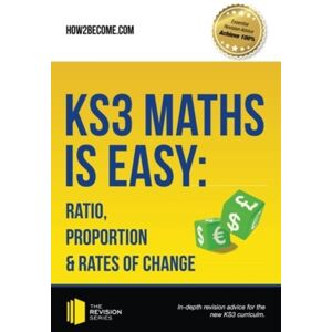 How2become Ltd Ks3 Maths Is Easy: Ratio, Proportion & Rates Of Change. Complete Guidance For The Ks3 Curriculum How2become Ltd Ks3 Maths Is Easy: Ratio, Proportion & Rates Of Change. Complete Guidance For The Ks3 Curriculum