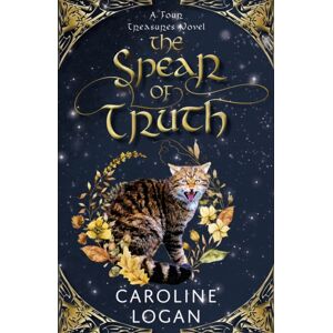 Cranachan Publishing Limited The Spear Of Truth : A Four Treasures Novel (Book 4) Cranachan Publishing Limited The Spear Of Truth : A Four Treasures Novel (Book 4)
