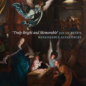 Paul Holberton Publishing Ltd ‘truly Bright And Memorable’ : Jan De Beer’s Renaissance Altarpieces Paul Holberton Publishing Ltd ‘truly Bright And Memorable’ : Jan De Beer’s Renaissance Altarpieces