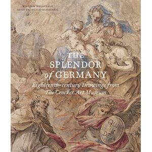 Paul Holberton Publishing Ltd The Splendor Of Germany : Eighteenth-Century Drawings From The Crocker Art Museum Paul Holberton Publishing Ltd The Splendor Of Germany : Eighteenth-Century Drawings From The Crocker Art Museum