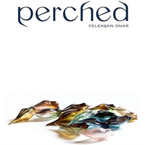 Paul Holberton Publishing Ltd Perched : Feleksan Onar Paul Holberton Publishing Ltd Perched : Feleksan Onar