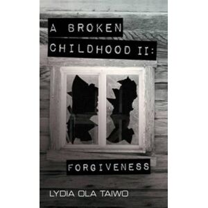 Book Guild Publishing Ltd Broken Childhood : No. 2 Book Guild Publishing Ltd Broken Childhood : No. 2