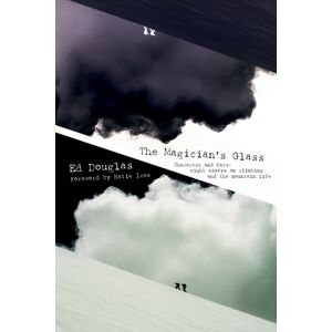 Vertebrate Publishing Ltd The Magician'S Glass : Character And Fate: Eight Essays On Climbing And The Mountain Life Vertebrate Publishing Ltd The Magician'S Glass : Character And Fate: Eight Essays On Climbing And The Mountain Life