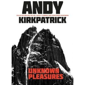 Vertebrate Publishing Ltd Unknown Pleasures : Collected Writing On Life, Death, Climbing And Everything In Between Vertebrate Publishing Ltd Unknown Pleasures : Collected Writing On Life, Death, Climbing And Everything In Between