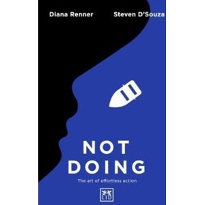 LID Publishing Not Doing : The Art Of Turning Struggle Into Ease LID Publishing Not Doing : The Art Of Turning Struggle Into Ease