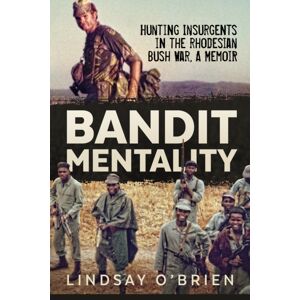 Helion & Company Bandit Mentality : Hunting Insurgents In The Rhodesian Bush War. A Memoir Helion & Company Bandit Mentality : Hunting Insurgents In The Rhodesian Bush War. A Memoir