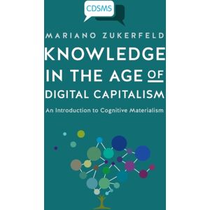 University of Westminster Press Knowledge In The Age Of Digital Capitalism : An Introduction To Cognitive Materialism University of Westminster Press Knowledge In The Age Of Digital Capitalism : An Introduction To Cognitive Materialism