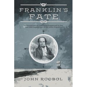 The Conrad Press Franklin'S Fate : An Investigation Into What Happened To The Lost 1845 Expedition Of Sir John Franklin The Conrad Press Franklin'S Fate : An Investigation Into What Happened To The Lost 1845 Expedition Of Sir John Franklin