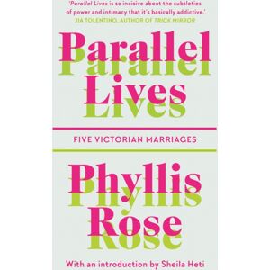 Daunt Books Parallel Lives : Five Victorian Marriages Daunt Books Parallel Lives : Five Victorian Marriages