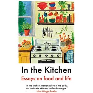 Daunt Books In The Kitchen : Essays On Food And Life Daunt Books In The Kitchen : Essays On Food And Life