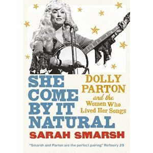 Pushkin Press She Come By It Natural : Dolly Parton And The Women Who Lived Her Songs Pushkin Press She Come By It Natural : Dolly Parton And The Women Who Lived Her Songs