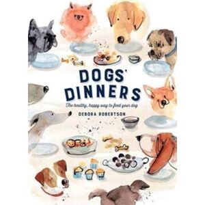 HarperCollins Publishers Dogs' Dinners : The Healthy, Happy Way To Feed Your Dog HarperCollins Publishers Dogs' Dinners : The Healthy, Happy Way To Feed Your Dog