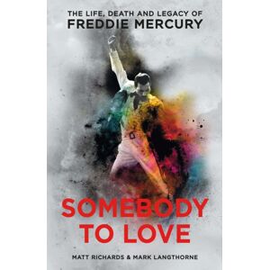 Bonnier Books Ltd Somebody To Love : The Life, Death And Legacy Of Freddie Mercury Bonnier Books Ltd Somebody To Love : The Life, Death And Legacy Of Freddie Mercury