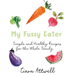 Bonnier Books Ltd My Fussy Eater : From The Uk'S Number 1 Food Blog A Real Mum'S 100 Easy Everyday Recipes For The Whole Family Bonnier Books Ltd My Fussy Eater : From The Uk'S Number 1 Food Blog A Real Mum'S 100 Easy Everyday Recipes For The Whole Family