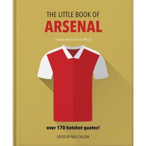Welbeck Publishing Group The Little Book Of Arsenal : Over 170 Hotshot Quotes Welbeck Publishing Group The Little Book Of Arsenal : Over 170 Hotshot Quotes