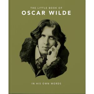 Headline Publishing Group The Little Book Of Oscar Wilde : Wit And Wisdom To Live By Headline Publishing Group The Little Book Of Oscar Wilde : Wit And Wisdom To Live By