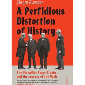 Scribe Publications A Perfidious Distortion Of History : The Versailles Peace Treaty And The Success Of The Nazis Scribe Publications A Perfidious Distortion Of History : The Versailles Peace Treaty And The Success Of The Nazis