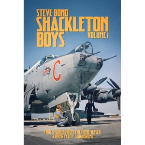 Grub Street Publishing Shackleton Boys : Volume 1: True Stories From The Home-Based ‘kipper Fleet’ Squadrons Grub Street Publishing Shackleton Boys : Volume 1: True Stories From The Home-Based ‘kipper Fleet’ Squadrons