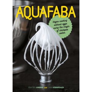Grub Street Publishing Aquafaba : Vegan Cooking Without Eggs Using The Magic Of Chickpea Water Grub Street Publishing Aquafaba : Vegan Cooking Without Eggs Using The Magic Of Chickpea Water