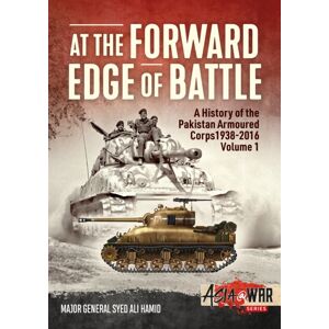 Helion & Company At The Forward Edge Of Battle - A History Of The Pakistan Armoured Corps 1938-2016 : Volume 1 Helion & Company At The Forward Edge Of Battle - A History Of The Pakistan Armoured Corps 1938-2016 : Volume 1