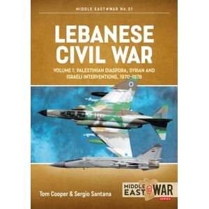 Helion & Company Lebanese Civil War Volume 1 : The Israeli Invasion, 1982 Helion & Company Lebanese Civil War Volume 1 : The Israeli Invasion, 1982