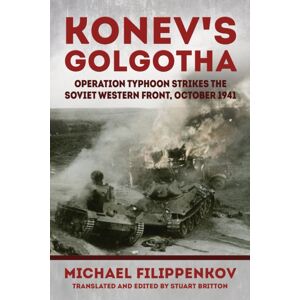 Helion & Company Konev'S Golgotha : Operation Typhoon Strikes The Soviet Western Front, October 1941 Helion & Company Konev'S Golgotha : Operation Typhoon Strikes The Soviet Western Front, October 1941