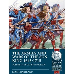 Helion & Company The Armies And Wars Of The Sun King 1643-1715 : Volume 1 - The Guard Of Louis Xiv Helion & Company The Armies And Wars Of The Sun King 1643-1715 : Volume 1 - The Guard Of Louis Xiv