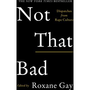 Atlantic Books Not That Bad : Dispatches From Rape Culture Atlantic Books Not That Bad : Dispatches From Rape Culture