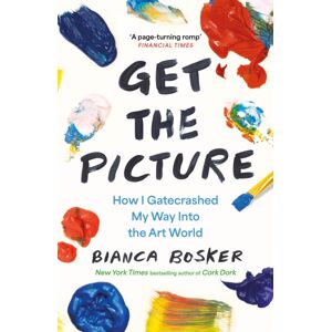 Atlantic Books Get The Picture : How I Gatecrashed My Way Into The Art World Atlantic Books Get The Picture : How I Gatecrashed My Way Into The Art World