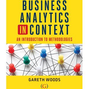 Goodfellow Publishers Limited Business Analytics In Context : An Introduction To Mathematical Methodologies Goodfellow Publishers Limited Business Analytics In Context : An Introduction To Mathematical Methodologies