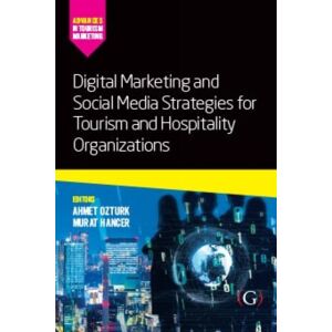 Goodfellow Publishers Limited Digital Marketing And Social Media Strategies For Tourism And Hospitality Organizations Goodfellow Publishers Limited Digital Marketing And Social Media Strategies For Tourism And Hospitality Organizations