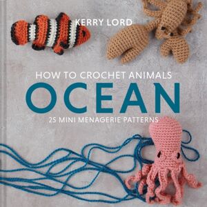 HarperCollins Publishers How To Crochet Animals: Ocean : 25 Mini Menagerie Patterns HarperCollins Publishers How To Crochet Animals: Ocean : 25 Mini Menagerie Patterns