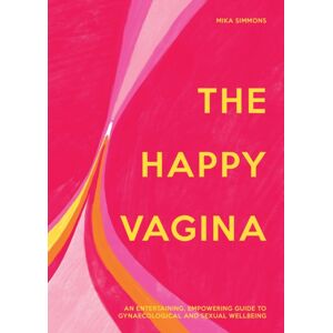 HarperCollins Publishers The Happy Vagina : An Entertaining, Empowering Guide To Gynaecological And Sexual Wellbeing HarperCollins Publishers The Happy Vagina : An Entertaining, Empowering Guide To Gynaecological And Sexual Wellbeing