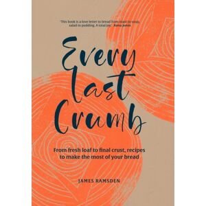 HarperCollins Publishers Every Last Crumb : From Fresh Loaf To Final Crust, Recipes To Make The Most Of Your Bread HarperCollins Publishers Every Last Crumb : From Fresh Loaf To Final Crust, Recipes To Make The Most Of Your Bread