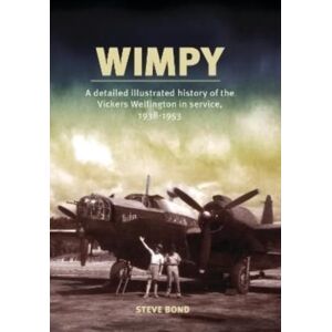 Grub Street Publishing Wimpy : A Detailed Illustrated History Of The Vickers Wellington In Service, 1938-1953 Grub Street Publishing Wimpy : A Detailed Illustrated History Of The Vickers Wellington In Service, 1938-1953