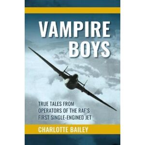Grub Street Publishing Vampire Boys : True Tales From Operators Of The Raf'S First Single-Engined Jet Grub Street Publishing Vampire Boys : True Tales From Operators Of The Raf'S First Single-Engined Jet