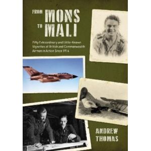 Grub Street Publishing From Mons To Mali : Fifty And Little-Known Vignettes Of British And Commonwealth Airmen In Action Since 1914 Grub Street Publishing From Mons To Mali : Fifty And Little-Known Vignettes Of British And Commonwealth Airmen In Action Since 1914