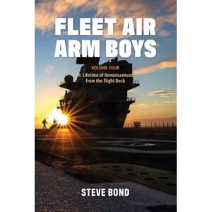 Grub Street Publishing Fleet Air Arm Boys : Volume Four: A Lifetime Of Reminiscences From The Flight Deck Grub Street Publishing Fleet Air Arm Boys : Volume Four: A Lifetime Of Reminiscences From The Flight Deck