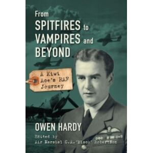 Grub Street Publishing From Spitfires To Vampires And Beyond : A Kiwi Ace'S Raf Journey Grub Street Publishing From Spitfires To Vampires And Beyond : A Kiwi Ace'S Raf Journey