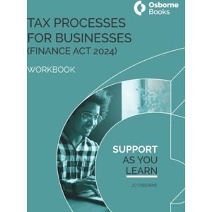 Osborne Books Ltd Tax Processes For Business (Fa24) Workbook Osborne Books Ltd Tax Processes For Business (Fa24) Workbook