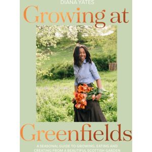 HarperCollins Publishers Growing At Greenfields : A Seasonal Guide To Growing, Eating And Creating From A Beautiful Scottish Garden HarperCollins Publishers Growing At Greenfields : A Seasonal Guide To Growing, Eating And Creating From A Beautiful Scottish Garden